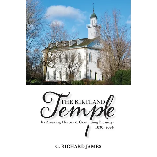 The Kirtland Temple: Its Amazing History & Continuing Blessings (1830-2024)