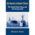 On Course to Desert Storm: The United States Navy and the Persian Gulf
