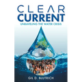 Clear Current: Unraveling the Water Crisis - Paperback