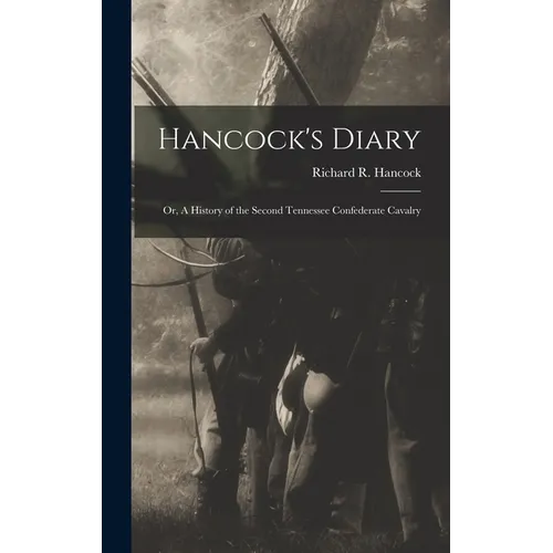 Hancock's Diary: Or, A History of the Second Tennessee Confederate Cavalry
