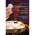 Communion with Non-Catholic Christians: Risks, Challenges, and Opportunities - Paperback