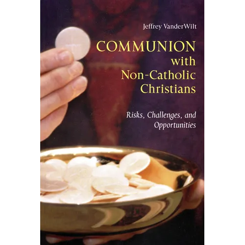 Communion with Non-Catholic Christians: Risks, Challenges, and Opportunities - Paperback