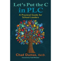 Let's Put the C in PLC: A Practical Guide for School Leaders - Paperback
