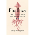 Phallacy: Life Lessons from the Animal Penis - Hardcover