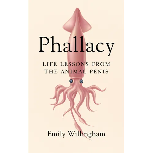 Phallacy: Life Lessons from the Animal Penis - Hardcover