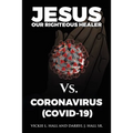 Jesus Our Righteous Healer Vs. Coronavirus (Covid-19) - Paperback