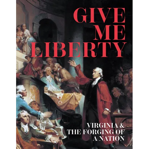 Give Me Liberty: Virginia & the Forging of a Nation