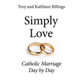 Simply Love: Catholic Marriage Day by Day - Paperback