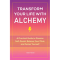 Transform Your Life with Alchemy: A Practical Guide to Dissolve Self-Doubt, Balance Your Mind, and Center Yourself - Paperback