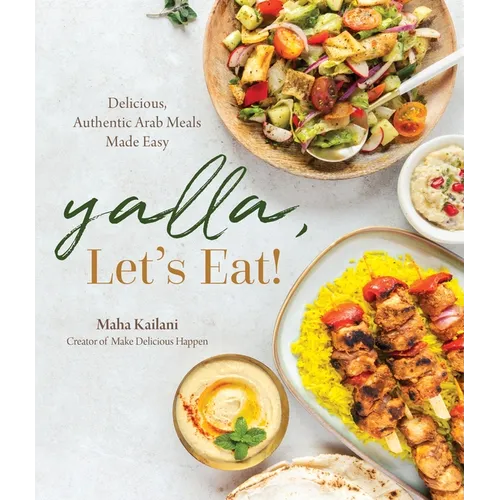 Yalla, Let's Eat!: Delicious, Authentic Arab Meals Made Easy - Paperback