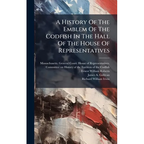 A History Of The Emblem Of The Codfish In The Hall Of The House Of Representatives