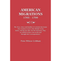 American Migrations, 1765-1799. the Lives, Times and Families of Colonial Americans Who Remained Loyal to the British Crown Before, During and After t