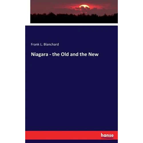Niagara - the Old and the New - Paperback