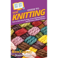 HowExpert Guide to Knitting: How to Knit Step by Step, Learn Knitting Skills, and Become a Better Knitter - Paperback