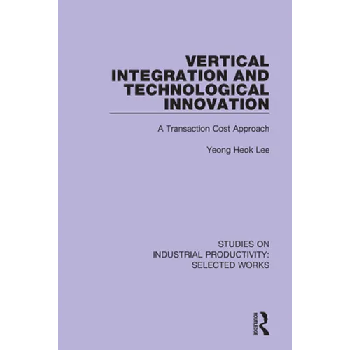 Vertical Integration and Technological Innovation: A Transaction Cost Approach - Paperback