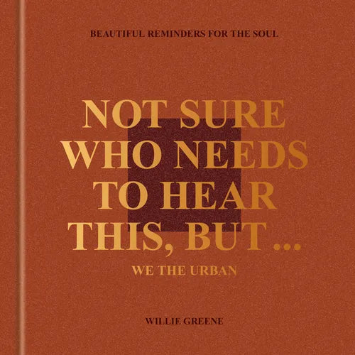 Not Sure Who Needs to Hear This, But . . .: We the Urban: Beautiful Reminders for the Soul - Hardcover