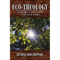 Eco-Theology: Toward a Religion for our Times - Paperback