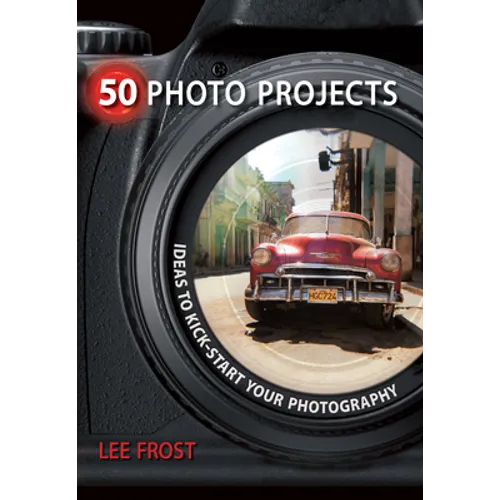 50 Photo Projects: Ideas to Kick-Start Your Photography - Paperback