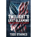 Twilight's Last Gleaming: Can America Be Saved? - Hardcover