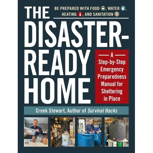 The Disaster-Ready Home: A Step-By-Step Emergency Preparedness Manual for Sheltering in Place - Paperback