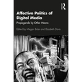 Affective Politics of Digital Media: Propaganda by Other Means - Paperback