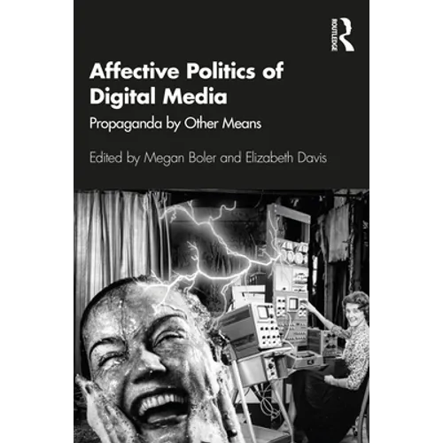 Affective Politics of Digital Media: Propaganda by Other Means - Paperback