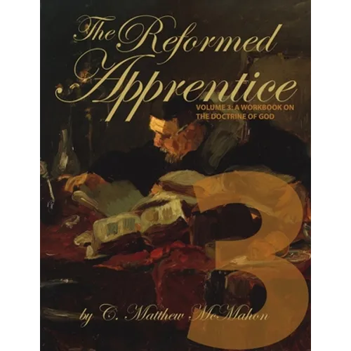 The Reformed Apprentice Volume 3: A Workbook on the Doctrine of God - Paperback