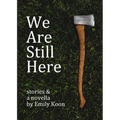 We Are Still Here: Stories & A Novella - Paperback
