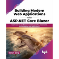 Building Modern Web Applications with ASP.NET Core Blazor: Learn How to Use Blazor to Create Powerful, Responsive, and Engaging Web Applications - Paperback