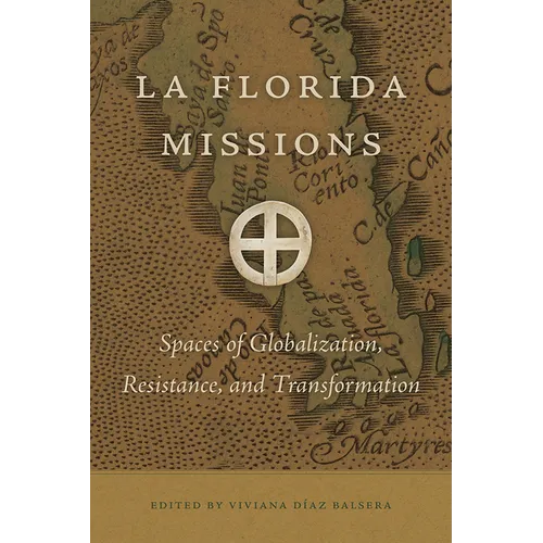 La Florida Missions: Spaces of Globalization, Resistance, and Transformation