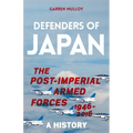Defenders of Japan: The Post-Imperial Armed Forces 1946-2016, a History