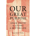 Our Great Purpose: Adam Smith on Living a Better Life - Paperback