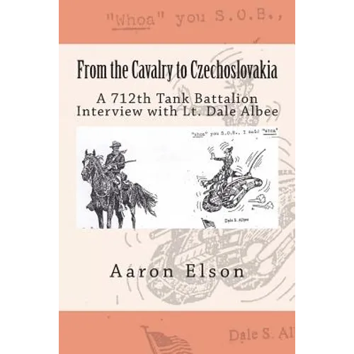 From the Cavalry to Czechoslovakia: Dale Albee: A 712th Tank Battalion Interview