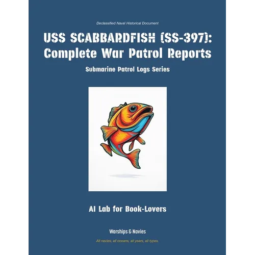 USS Scabbardfish (Ss-397): Complete War Patrol Reports