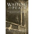 Waiting for Peace: The Journals & Correspondence of a World War II Medic