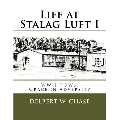 Life at Stalag Luft I: WWII POWs-Grace in Adversity