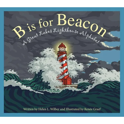 B Is for Beacon: A Great Lakes Lighthouse Alphabet - Hardcover
