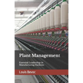Plant Management: Essential Leadership in Manufacturing Facilities - Paperback