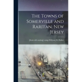 The Towns of Somerville and Raritan, New Jersey