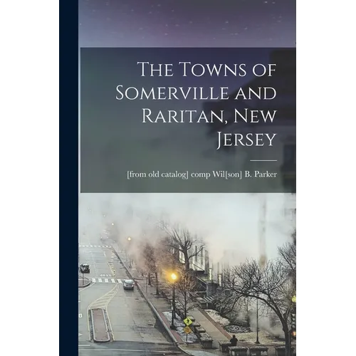 The Towns of Somerville and Raritan, New Jersey