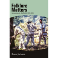 Folklore Matters: Incursions in the Field, 1965-2021 - Paperback