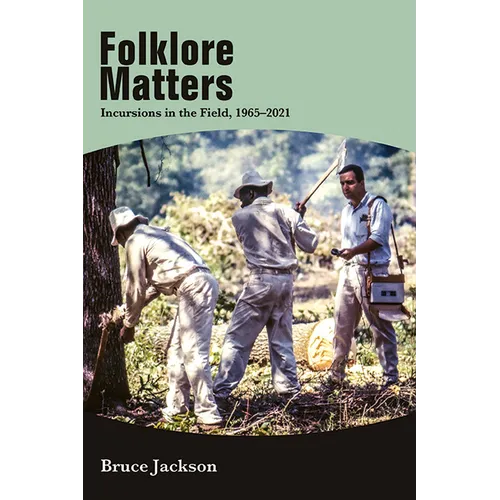 Folklore Matters: Incursions in the Field, 1965-2021 - Paperback