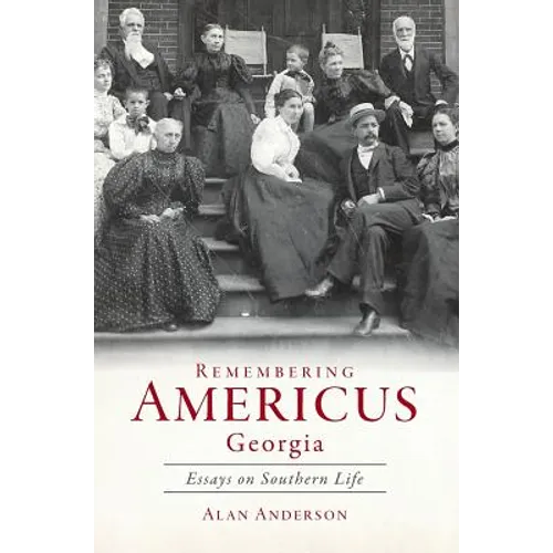 Remembering Americus, Georgia: Essays on Southern Life