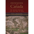 Defender of Canada: Sir George Prevost and the War of 1812 Volume 40 - Paperback