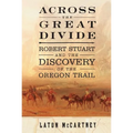 Across the Great Divide: Robert Stuart and the Discovery of the Oregon Trail