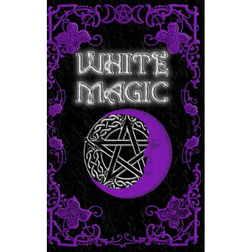 White Magic Spell Book: Wiccan White Magic Spell Book for Beginners - Paperback