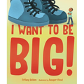 I Want to Be Big! - Hardcover