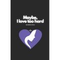Maybe, I Love Too Hard - Paperback
