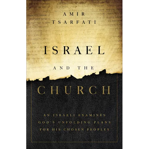 Israel and the Church: An Israeli Examines God's Unfolding Plans for His Chosen Peoples - Paperback