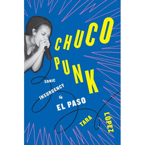 Chuco Punk: Sonic Insurgency in El Paso - Paperback